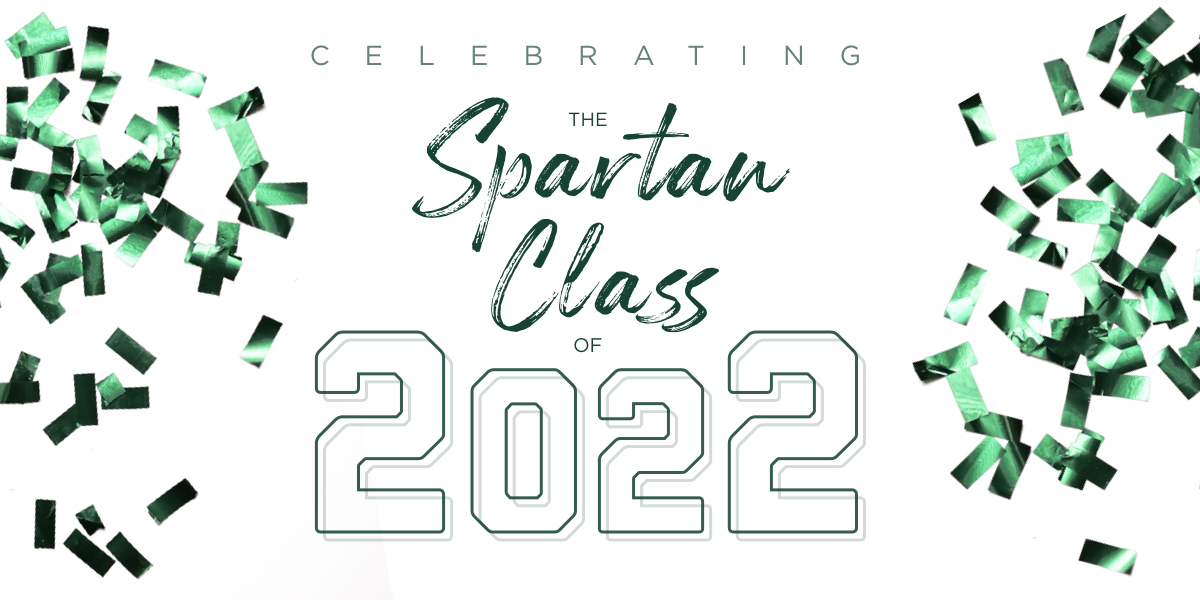 Celebrating The Spartan Class Of 2022 MSUToday Michigan State