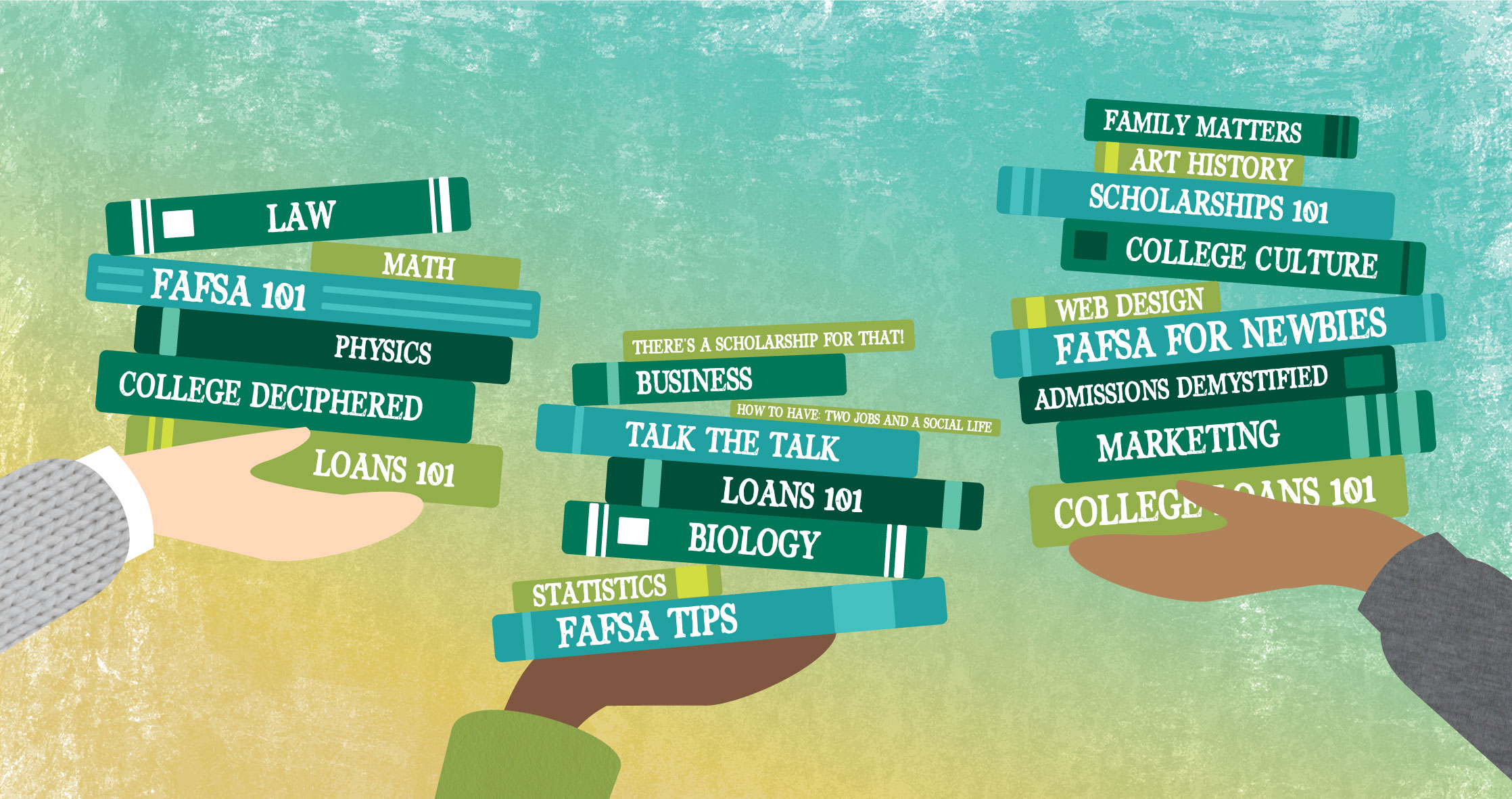 Illustration with hands holding up stacks of books. Book titles include traditional course topics like Math and Biology, but also topics that would be most beneficial for first generation college students like FAFSA Tips, College Loans 101, and College Deciphered.   