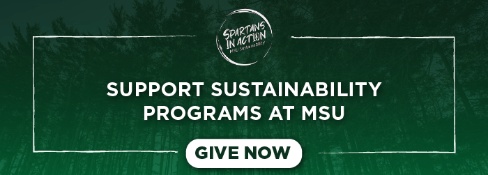 "Give now" button on background of MSU trees with green overlay, Spartans in Action logo, Text: Support sustainability programs at MSU; give now