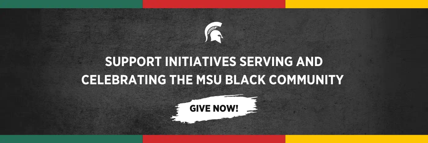 Support initiatives serving and celebrating the MSU Black community — Give now!