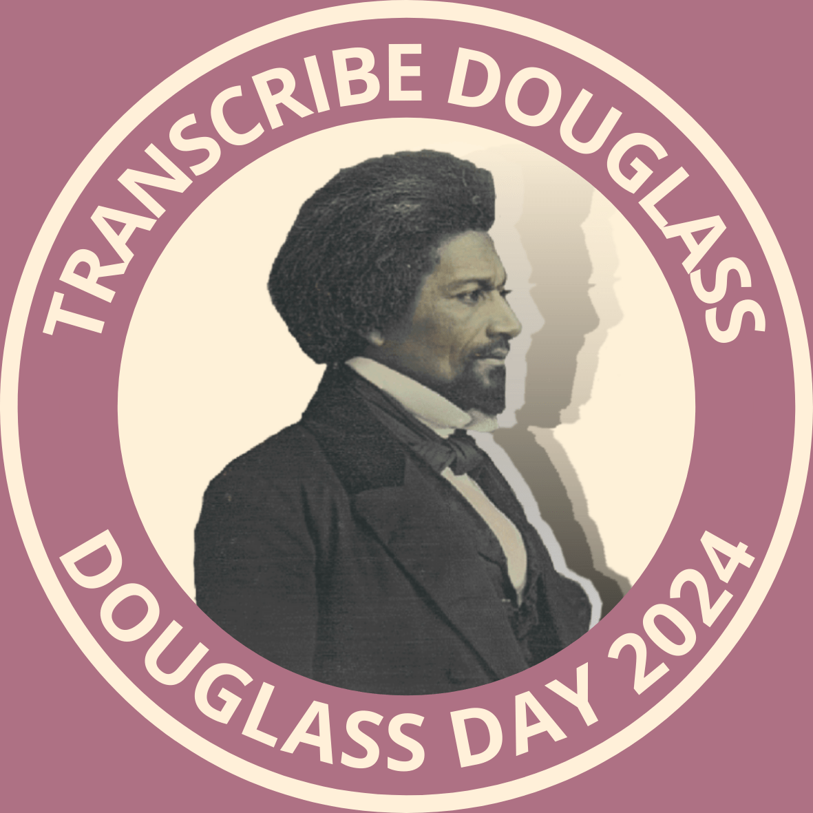 A portrait of Frederick Douglass inside a circle frame. The frame is outlined with text that says “Transcribe Douglass - Douglass Day 2024.”
