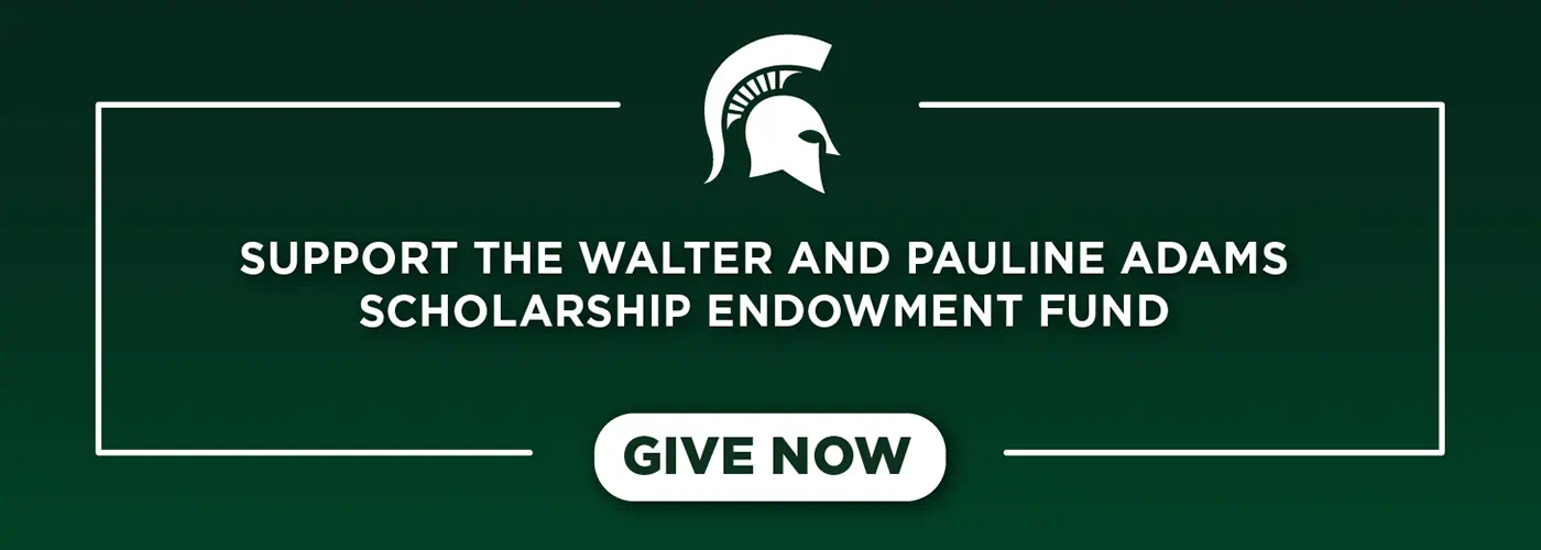 Support the Walter and Pauline Adams scholarship fund.